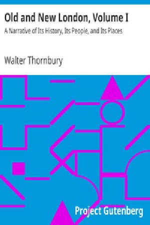 [Gutenberg 31412] • Old and New London, Volume I / A Narrative of Its History, Its People, and Its Places